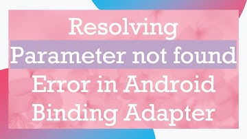 Resolving Parameter not found Error in Android Binding Adapter