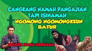 CERAMAH USTADZ NANA GERHANA TERLUCU || PANGAJIAN TAPI ISINAMAH NGOMONG NGOMONGKEUN BATUR
