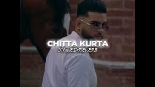 Chitta Kurta SLOWED REVERB Karan Aujla Feat Ghulrez Akhtar  Deep Jandu  Rehan Records