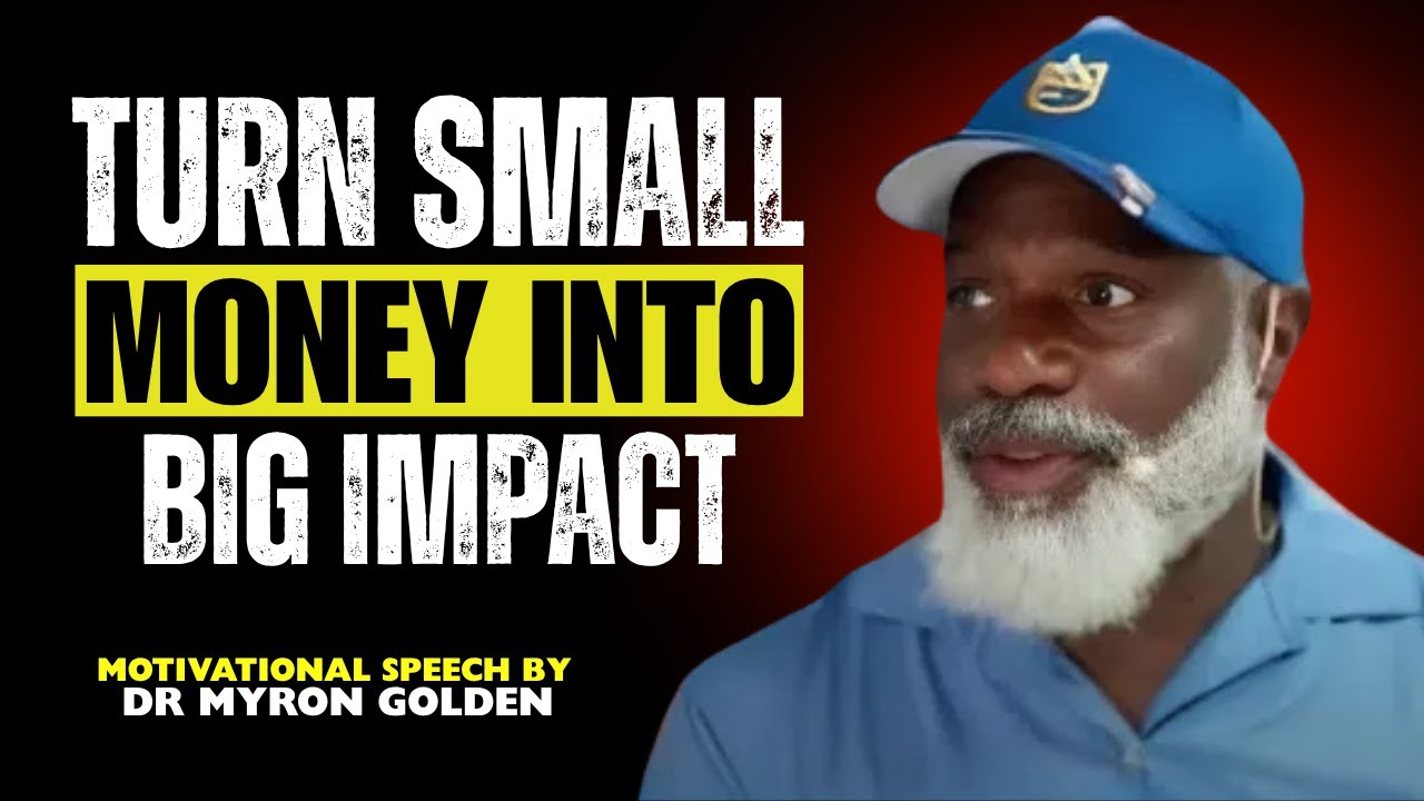 “Turn Small Money Into Big Impact” || B EST SPEECH BY MYRON GOLDEN
