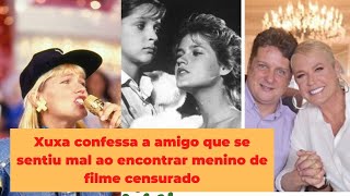 Xuxa confessa a amigo que se sentiu mal ao encontrar menino de filme censurado