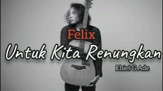 Ebiet G Ade | Untuk Kita Renungkan | Felix Irwan Cover | LIRIK