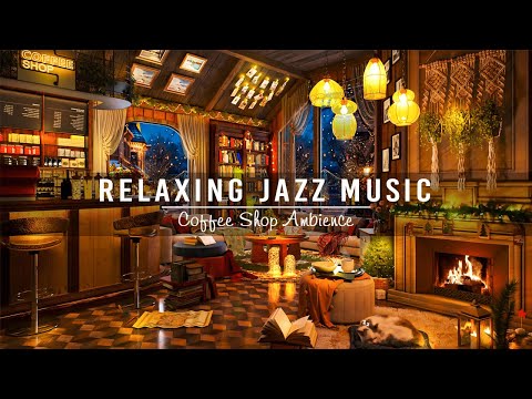 Warm Jazz Music to Study,Work,Sleep ☕ Relaxing Jazz Instrumental Music at Cozy Coffee Shop Ambience