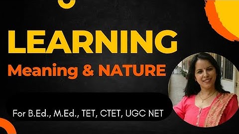 Learning : Meaning, Nature & learning process