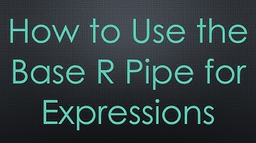 How to Use the Base R Pipe for Expressions