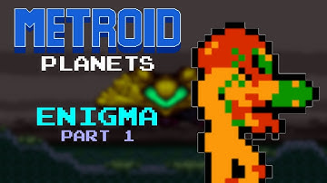 Metroid Planets: Enigma Part 1