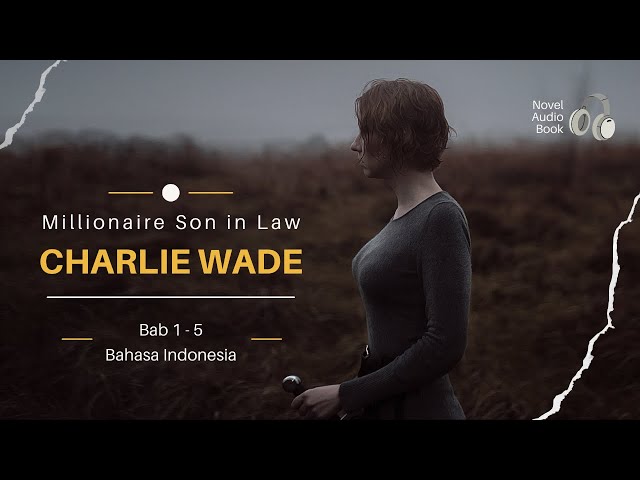 Millionaire Son in Law Charlie Wade Bab 1 - 5 Bahasa Indonesia GNVA class=