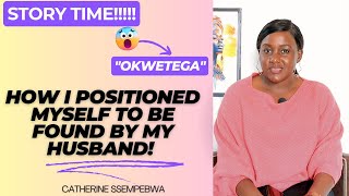 STORYTIME!!!: How I Positioned Myself to BE FOUND By MY HUSBAND - "Okwetega"