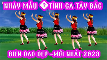 NHẢY MẪU CÙNG HƯỚNG 💥TÌNH CA TÂY BẮC 💥BIÊN ĐẠO ĐẸP -MỚI NHẤT 2023
