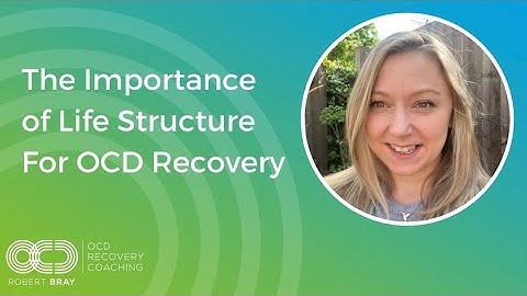 The Importance of Life Structure for OCD Recovery