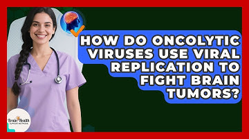 How Do Oncolytic Viruses Use Viral Replication To Fight Brain Tumors? - Brain Health Support Network
