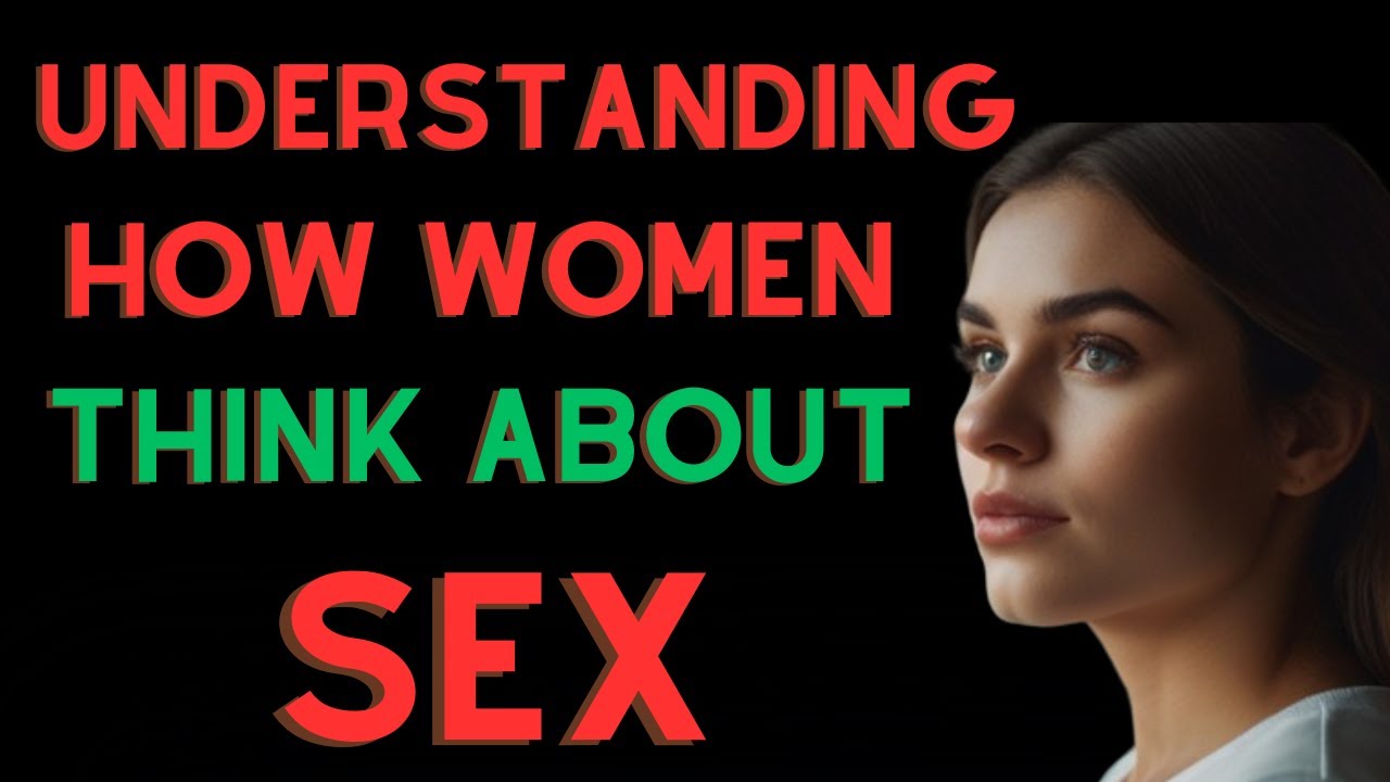 Understanding how women think about sex - YouTube