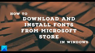 Download and install Fonts from Microsoft Store in Windows 11/10