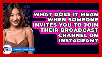 What Does It Mean When Someone Invites You To Join Their Broadcast Channel On Instagram?