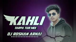 🎚️KAHLI TARPA TUR MIX DJ ROSHAN FROM ARNAI