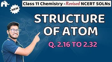 Structure of Atom Class 11 Chemistry | Revised NCERT Solutions | Chapter 2 Questions 2.16 - 2.32