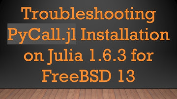Troubleshooting PyCall.jl Installation on Julia 1.6.3 for FreeBSD 13