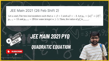 JEE Main 2021: Let α and β be two real numbers such that α+β=1 and αβ=-1. Let pₙ=(α)ⁿ+(β)ⁿ, pₙ₋₁=11