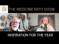 Inspiration For The Year - The Medicine Path Show with Steven Ash