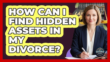 How Can I Find Hidden Assets In My Divorce? - Get Divorce Answers