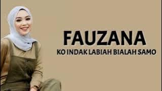 Fauzana - kok indak labiah bialah samo