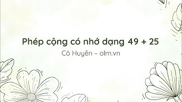 Phép cộng có nhớ dạng 49 + 25 - Toán lớp 2 [OLM.VN]