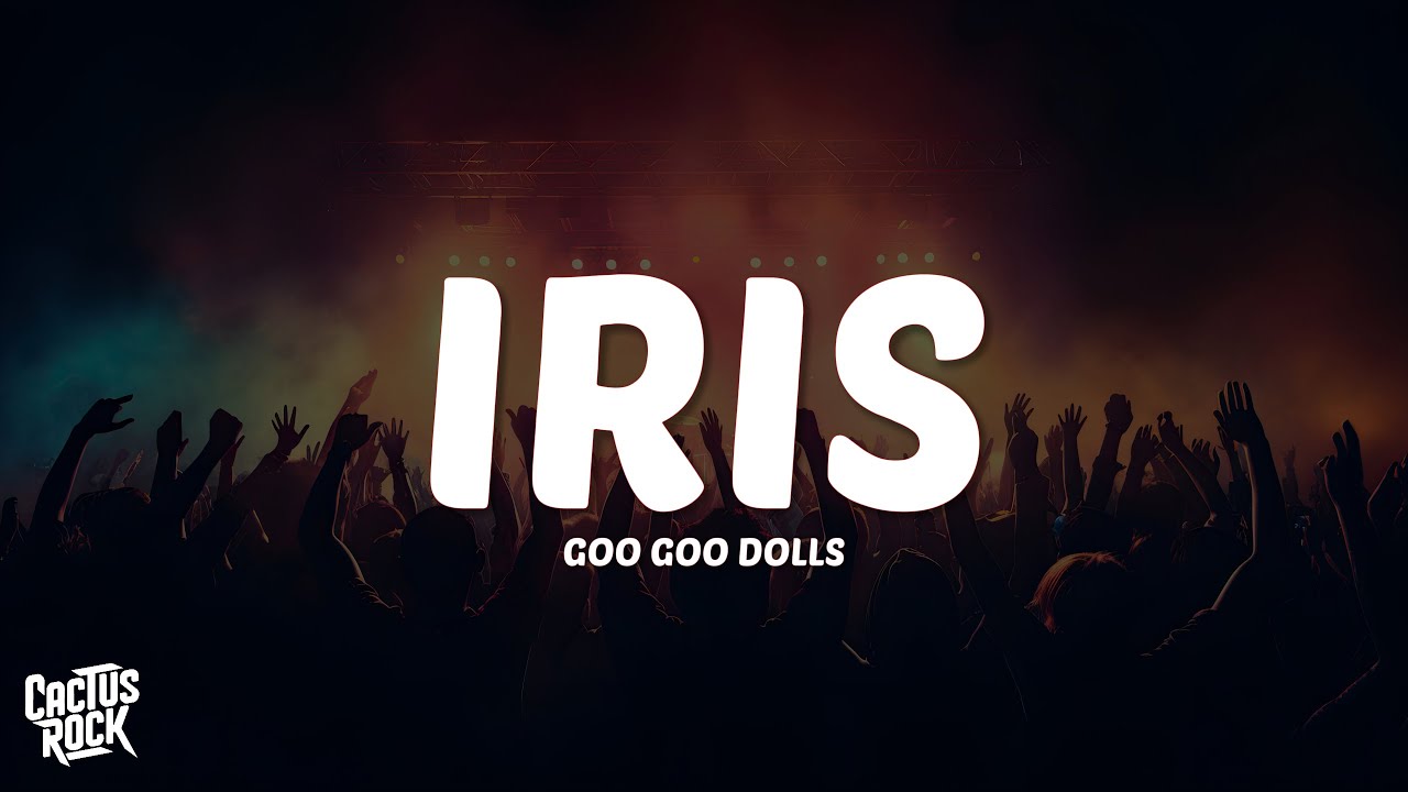 Goo Goo Dolls - Iris (Lyrics) Goo Goo Dolls - Iris (Lyrics)
