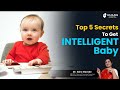 Top 5 Secrets To Get INTELLIGENT Baby