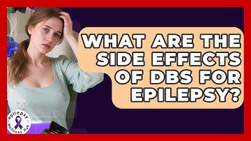 What Are The Side Effects Of DBS For Epilepsy? - Epilepsy Wellness Hub