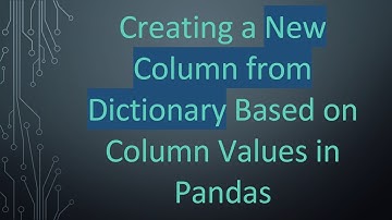 Creating a New Column from Dictionary Based on Column Values in Pandas