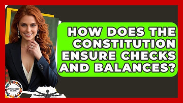 How Does The Constitution Ensure Checks And Balances? - Anthropology Insights