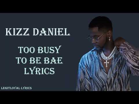 Kizz Daniel - Too Busy To Be Bae (Lyrics)