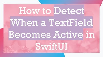 How to Detect When a TextField Becomes Active in SwiftUI