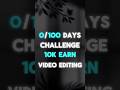 0/100 Days Challenge 10K Earn💰from video editing #shorts #challenge #videoediting #editor