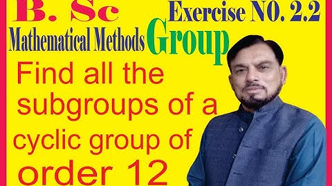 Find all the subgroups of a cyclic group of order 12.