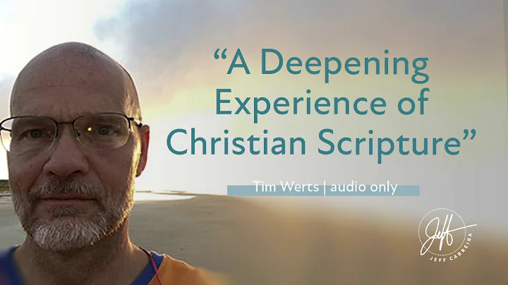 Tim Werts - Deepening Experience of Christian Scripture | Spiritual Illuminations with Jeff Carreira