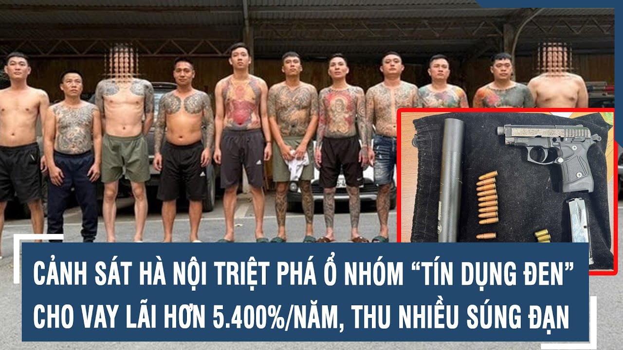 Cảnh sát Hà Nội triệt phá ổ nhóm “tín dụng đen” cho vay lãi hơn 5.400%/năm, thu nhiều súng đạn l VTs