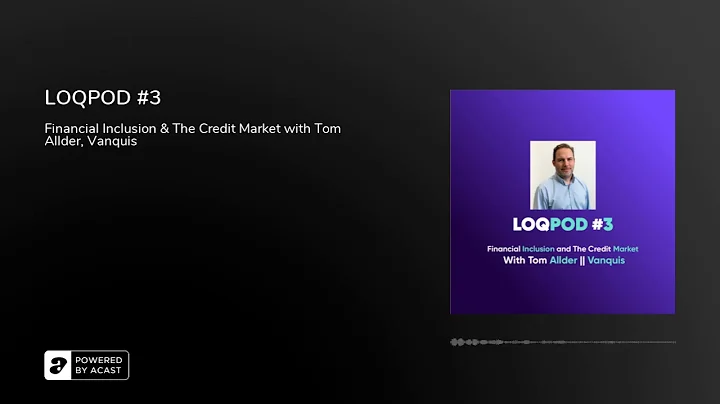 LOQPOD #3: Financial inclusion and the credit market with Tom Allder, Vanquis