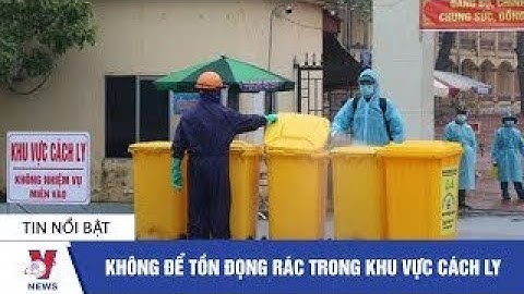 Tin y tế: Không để tồn đọng rác trong khu vực cách ly - VNEWS