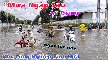 An Giang Mưa Ngập Sâu Thất Thủ Khu Công Nghiệp Bình Hoà Ngay Lúc Này 