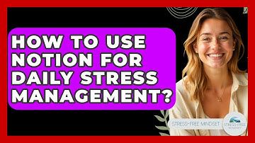 How To Use Notion For Daily Stress Management? - Stress Free Mindset
