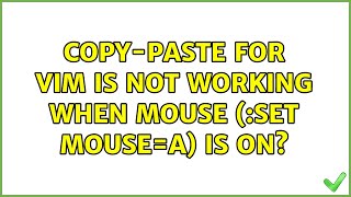 Unix & Linux: Copy-paste for vim is not working when mouse (:set mouse=a) is on (11 Solutions!!)