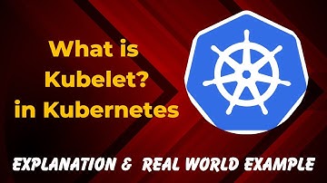10. What is Kubelet in Kubernetes? Explained in 30 Seconds with real world example