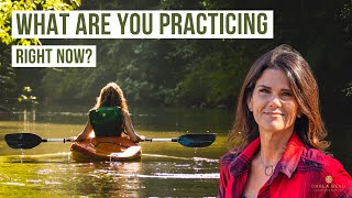 What Are You Practicing Right Now? - Week 26 of The Awakening Journey
