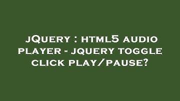 jQuery : html5 audio player - jquery toggle click play/pause?