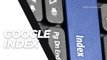TƯ VẤN CÁCH ĐỂ GOOGLE INDEX WEBSITE NHANH CHÓNG NHẤT