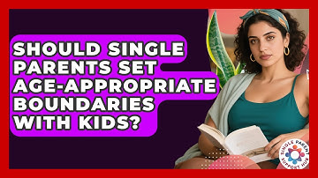 Should Single Parents Set Age-appropriate Boundaries With Kids? - Single Parent Support Hub