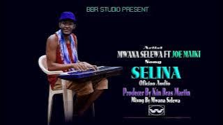 Mwana Selewa Ft Jo Maiki - Selina -