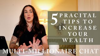 MULTI-MILLIONAIRE CHAT - 5 PRACTICAL TIPS TO INCREASE WEALTH - FOR EVERYONE Wealth