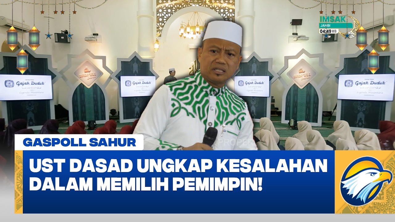 GASPOLL SAHUR - CATAT! Ust Das'ad Ungkap Kesalahan dalam Memilih Pemimpin
